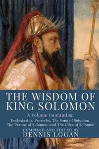 The Wisdom of King Solomon: A Volume Containing