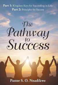 The Pathway to Success: Part 1: Kingdom Keys for Succeeding in Life; Part 2