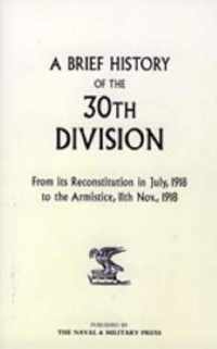 A Brief History of the 30th Division from Its Reconstitution in July, 1918 to the Armistice 11th Nov 1918