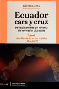 Ecuador Cara y Cruz: Del levantamiento del noventa a la Revolucin Ciudadana -Tomo 1, 1990-2001-