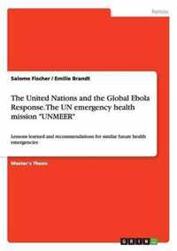 The United Nations and the Global Ebola Response. The UN emergency health mission ''UNMEER''
