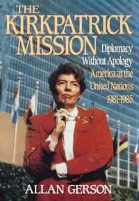 Kirkpatrick Mission (Diplomacy Wo Apology Ame at the United Nations 1981 to 85