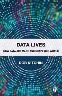 Data Lives How Data Are Made and Shape Our World