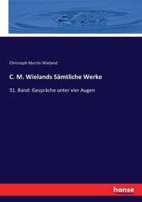 C. M. Wielands Samtliche Werke: 31. Band