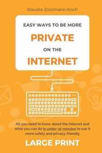 Easy Ways to Be More Private on the Internet (Large Print)