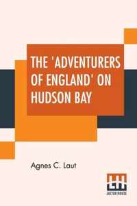 The 'Adventurers Of England' On Hudson Bay