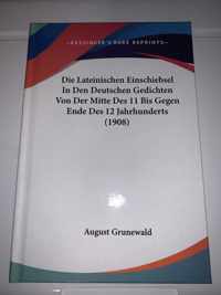 Die Lateinischen Einschiebsel in Den Deutschen Gedichten Von Der Mitte Des 11 Bis Gegen Ende Des 12 Jahrhunderts (1908)