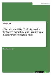 'Über die allmählige Verfertigung der Gedanken beim Reden' in Heinrich von Kleists Der zerbrochne Krug