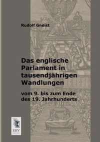 Das Englische Parlament in Tausendjahrigen Wandlungen Vom 9. Bis Zum Ende Des 19. Jahrhunderts