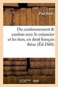 Des Effets Du Cautionnement Quant Aux Rapports de la Caution Avec Le Creancier: Et Avec Les Tiers, En Droit Francais Et En Droit Romain