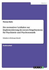 Ein normativer Leitfaden zur Implementierung des neuen Entgeltsystems fur Psychiatrie und Psychosomatik