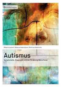 Autismus. Symptomatik, Diagnostik und die Foerderung Betroffener