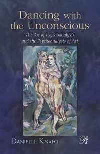 Dancing with the Unconscious: The Art of Psychoanalysis and the Psychoanalysis of Art