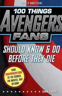 100 Things Avengers Fans Should Know & Do Before They Die