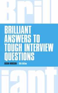 Brilliant Answers to Tough Interview Questions