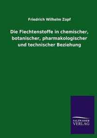 Die Flechtenstoffe in chemischer, botanischer, pharmakologischer und technischer Beziehung