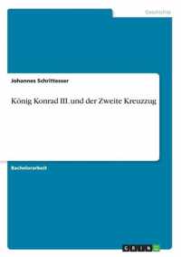 Koenig Konrad III. und der Zweite Kreuzzug