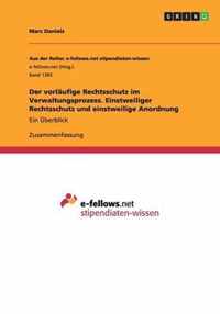 Der vorlaufige Rechtsschutz im Verwaltungsprozess. Einstweiliger Rechtsschutz und einstweilige Anordnung