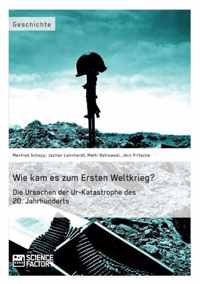 Wie kam es zum Ersten Weltkrieg? Die Ursachen der Ur-Katastrophe des 20. Jahrhunderts