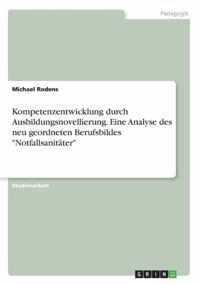 Kompetenzentwicklung durch Ausbildungsnovellierung. Eine Analyse des neu geordneten Berufsbildes Notfallsanitater