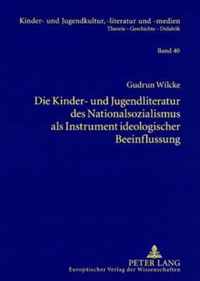 Die Kinder- und Jugendliteratur des Nationalsozialismus als Instrument ideologischer Beeinflussung