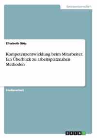 Kompetenzentwicklung beim Mitarbeiter. Ein UEberblick zu arbeitsplatznahen Methoden