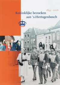 Koninklijke bezoeken aan 's-Hertogenbosch 1895-2006
