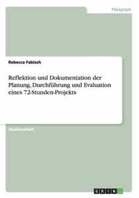 Reflektion und Dokumentation der Planung, Durchfuhrung und Evaluation eines 72-Stunden-Projekts