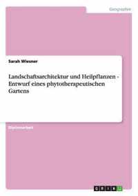 Landschaftsarchitektur und Heilpflanzen - Entwurf eines phytotherapeutischen Gartens