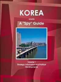 Korea South A Spy Guide Volume 1 Strategic Information and Political Developments