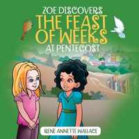 Zoe Discovers the Feast of Weeks at Pentecost: Shavuot for Kids Book