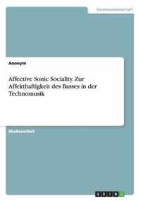 Affective Sonic Sociality. Zur Affekthaftigkeit des Basses in der Technomusik