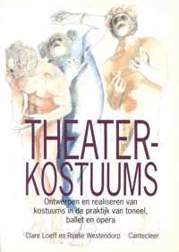 Theaterkostuums: ontwerpen en realiseren van kostuums in de praktijk van toneel, ballet en opera