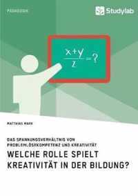 Welche Rolle spielt Kreativitat in der Bildung? Das Spannungsverhaltnis von Problemloesekompetenz und Kreativitat