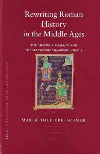 Rewriting Roman History in the Middle Ages: The 'historia Romana' and the Manuscript Bamberg, Hist. 3