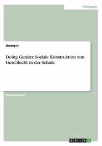 Doing Gender. Soziale Konstruktion von Geschlecht in der Schule