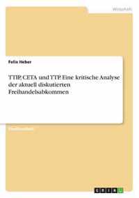 TTIP, CETA und TTP. Eine kritische Analyse der aktuell diskutierten Freihandelsabkommen