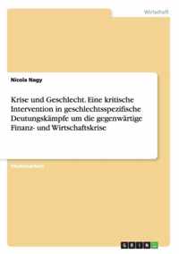 Krise und Geschlecht. Eine kritische Intervention in geschlechtsspezifische Deutungskampfe um die gegenwartige Finanz- und Wirtschaftskrise