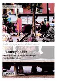 Islamophobie. Hintergrunde der Angst und Folgen fur die Integration