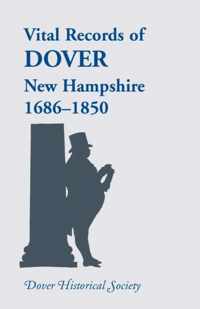 Vital Records of Dover, New Hampshire, Sixteen Eighty-Six to Eighteen Fifty