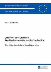 Helfen  Oder  Toeten ? Die Mediendebatte Um Die Sterbehilfe