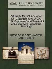 Arkwright Mutual Insurance Co. V. Bargain City, U.S.A. U.S. Supreme Court Transcript of Record with Supporting Pleadings