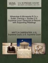 Milwaukee & Minnesota R Co v. Sutter; Fleming v. Soutter U.S. Supreme Court Transcript of Record with Supporting Pleadings