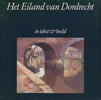 Het eiland van Dordrecht in tekst en beeld