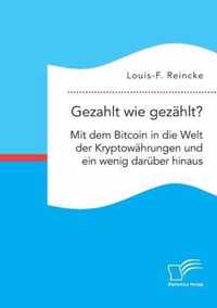 Gezahlt wie gezahlt? Mit dem Bitcoin in die Welt der Kryptowahrungen und ein wenig daruber hinaus