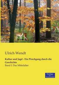 Kultur und Jagd - Ein Pirschgang durch die Geschichte: Band I