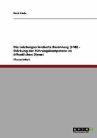 Die Leistungsorientierte Bezahlung (LOB) - Starkung der Fuhrungskompetenz im oeffentlichen Dienst