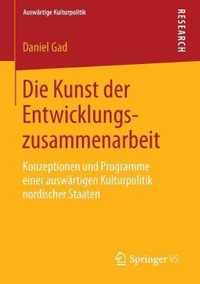 Die Kunst Der Entwicklungszusammenarbeit: Konzeptionen Und Programme Einer Auswärtigen Kulturpolitik Nordischer Staaten