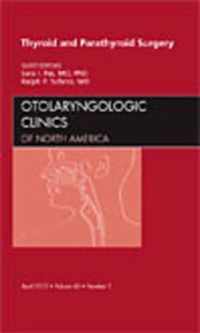 Thyroid and Parathyroid Surgery, An Issue of Otolaryngologic Clinics