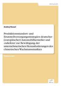 Produktionsstandort- und Ersatzteilversorgungsstrategien deutscher (europaischer) Automobilhersteller und -zulieferer zur Bewaltigung der unternehmerischen Herausforderungen des chinesischen Wachstumsmarktes